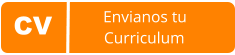 CV                                        Envianos tu                          Curriculum